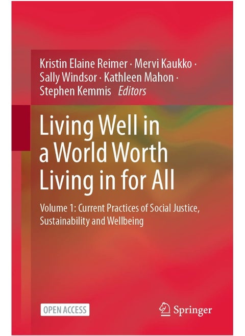 Living Well in a World Worth Living in for All: Volume 1: Current Practices of Social Justice, Sus