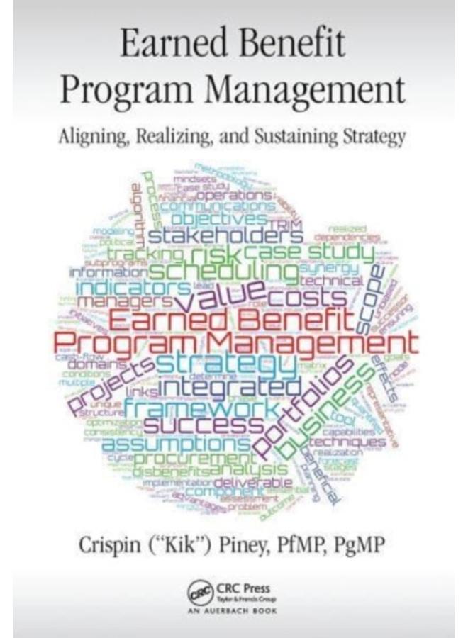 Earned Benefit Program Management : Aligning, Realizing, and Sustaining Strategy