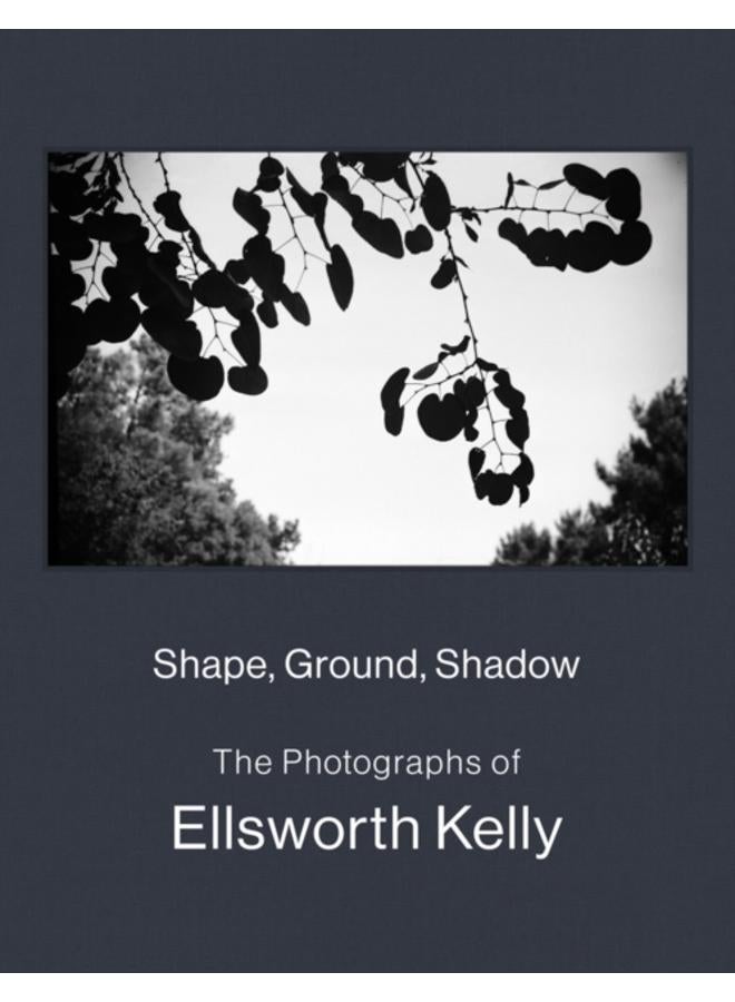 Shape, Ground, Shadow: The Photographs of Ellsworth Kelly 