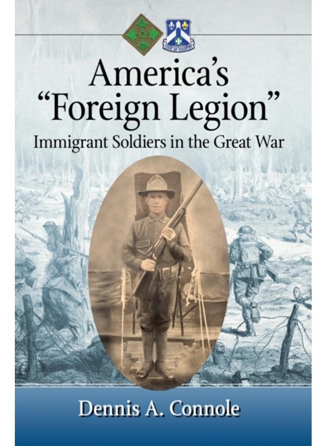 America???s ???Foreign Legion??? : Immigrant Soldiers in the Great War 