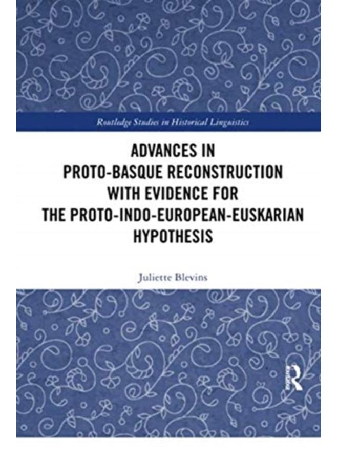 Advances in Proto-Basque Reconstruction with Evidence for the Proto-Indo-European-Euskarian Hypothesis 