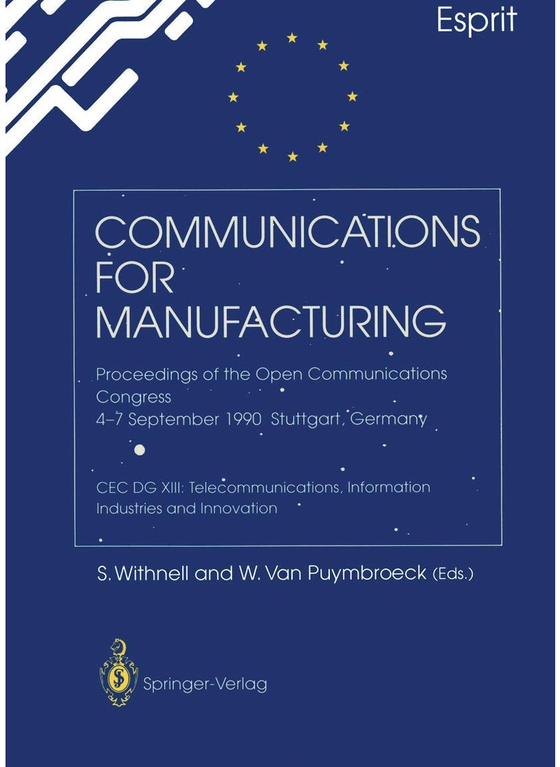 Communications for Manufacturing: Proceedings of the Open Congress 4-7 September 1990 Stuttgart, Germany CEC DG XIII: Telecommunications, Information Industries and Innovation 