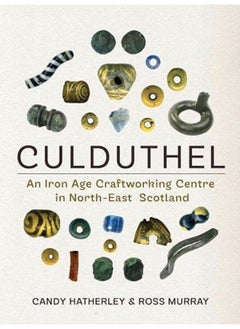 Culduthel: An Iron Age Craftworking Centre in North-East Scotland  - Image 2