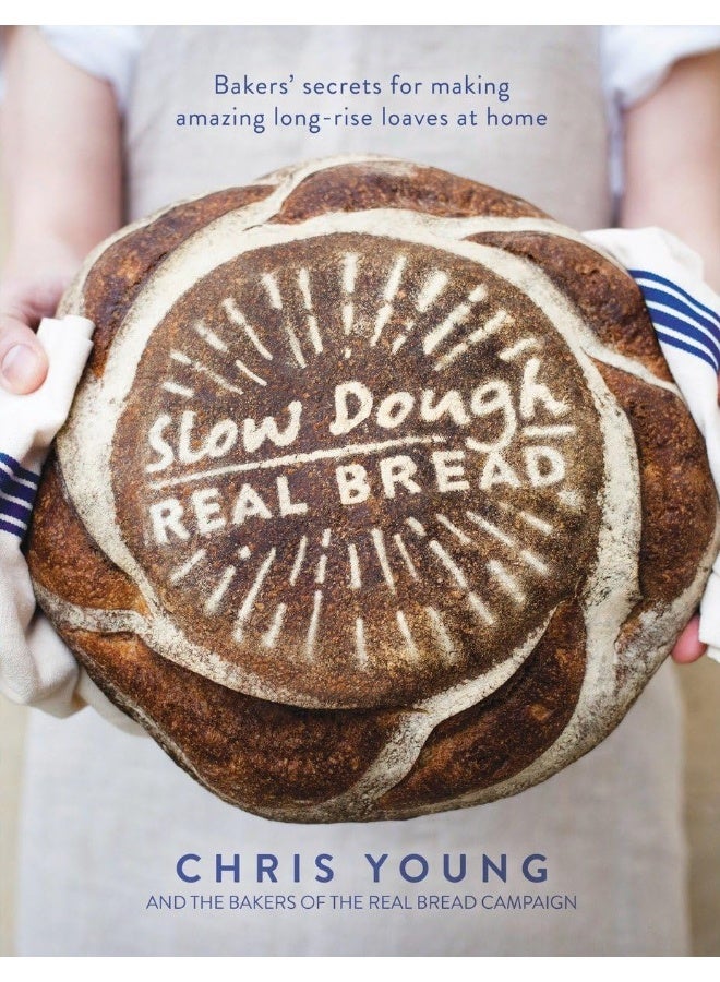 Slow Dough: Real Bread: Bakers' secrets for making amazing long-rise loaves at home