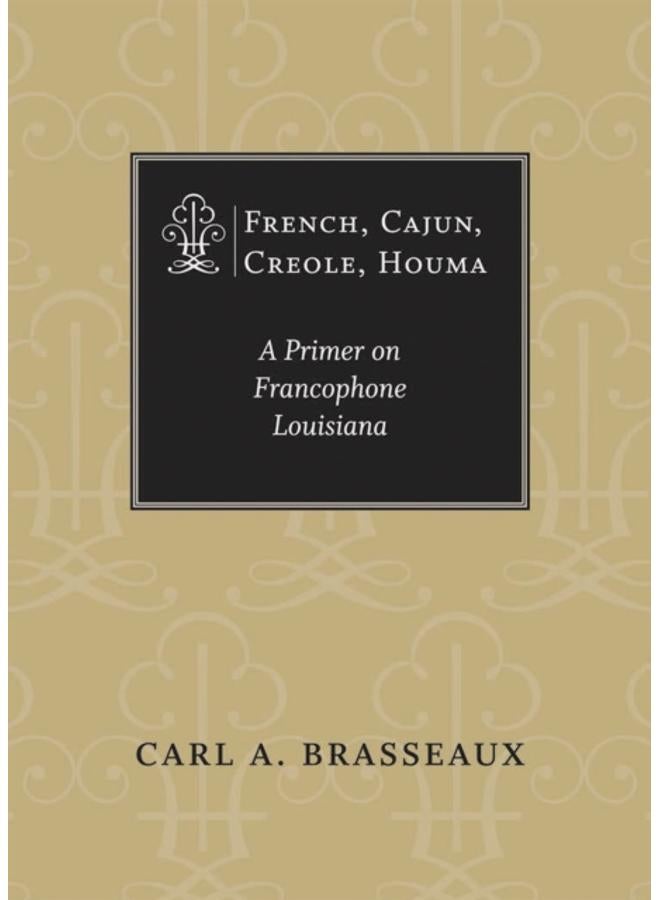 French, Cajun, Creole, Houma : A Primer on Francophone Louisiana 