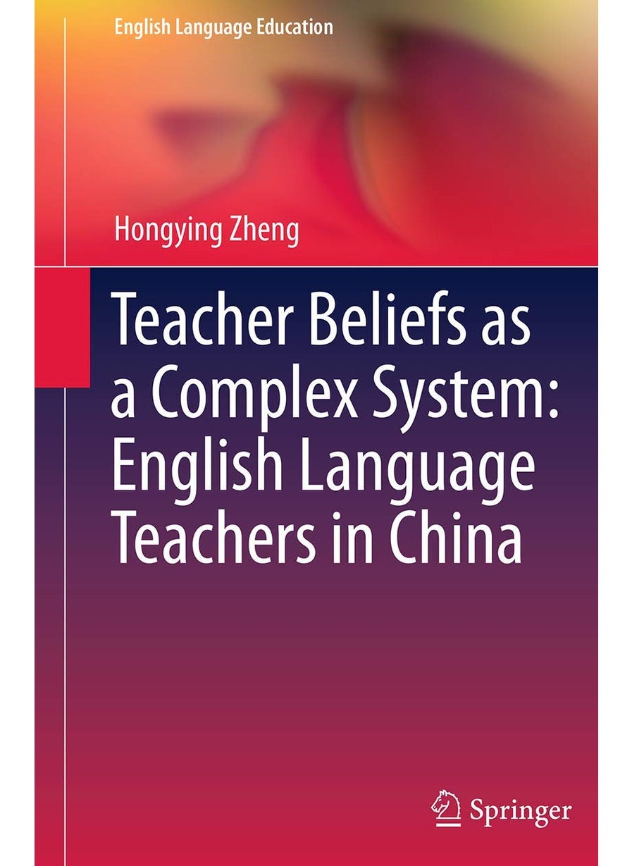 Teacher Beliefs as a Complex System: English Language Teachers in China 