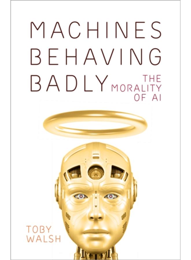 Machines Behaving Badly : The Morality of AI 