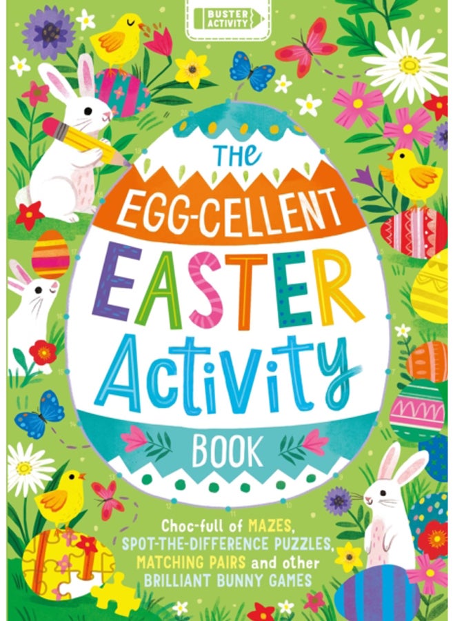 The Egg-cellent Easter Activity Book : Choc-full of mazes, spot-the-difference puzzles, matching pairs and other brilliant bunny games 