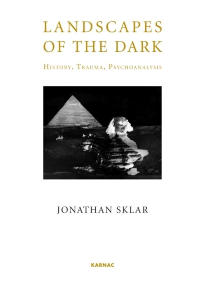 Landscapes of the Dark : History, Trauma, Psychoanalysis