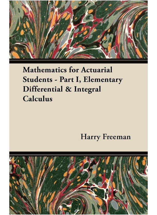 Mathematics for Actuarial Students: Part I, Elementary Differential & Integral Calculus 