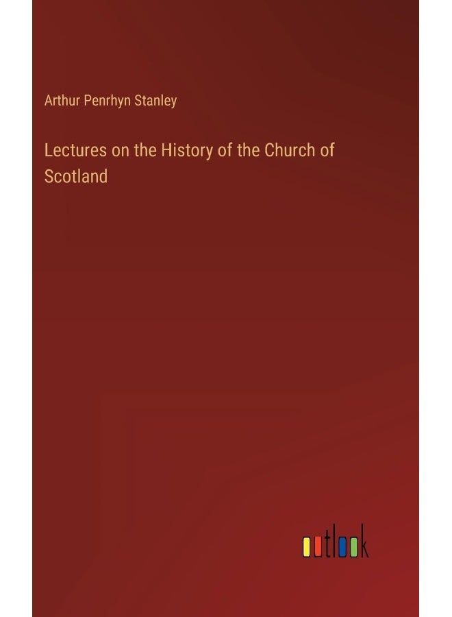 Lectures on the History of the Church of Scotland