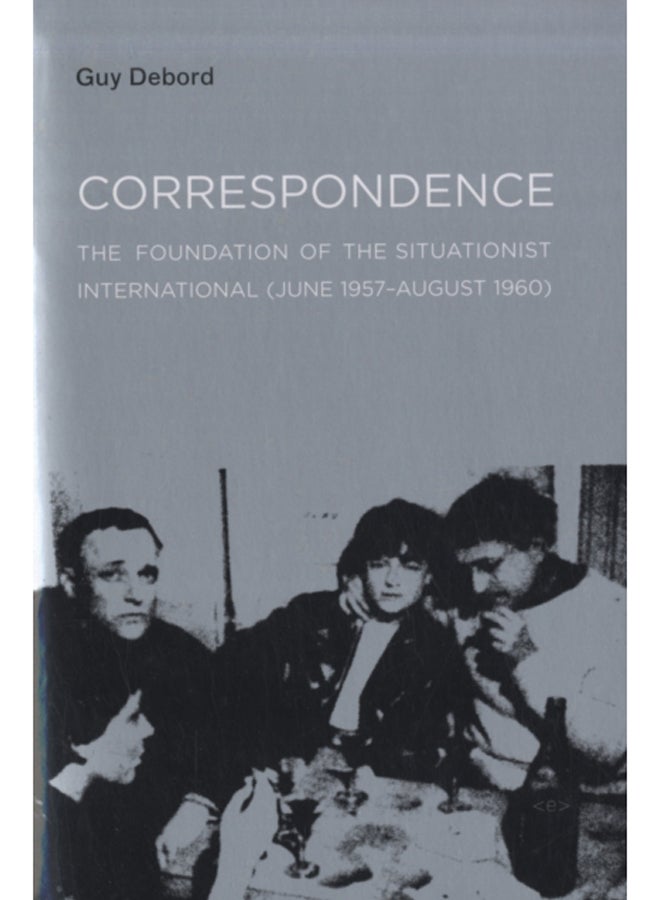 Correspondence : The Foundation of the Situationist International (June 1957-August 1960)