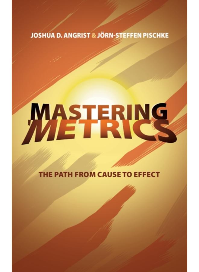 Mastering 'Metrics : The Path from Cause to Effect 
