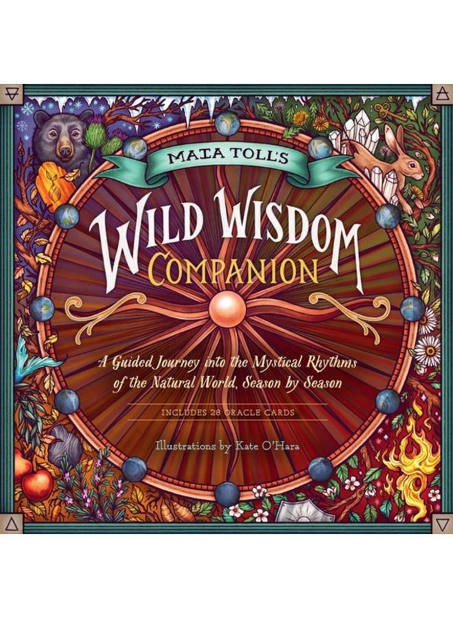 Maia Toll's Wild Wisdom Companion : A Guided Journey into the Mystical Rhythms of the Natural World, Season by Season 