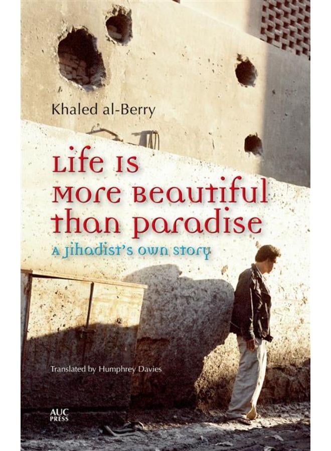 Life Is More Beautiful than Paradise: A Jihadists Own Story