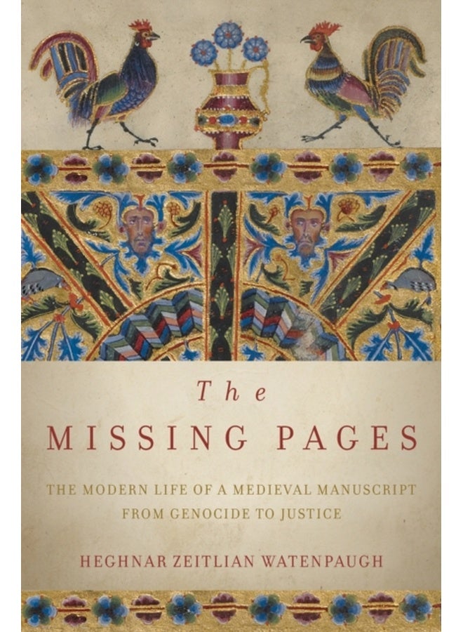 The Missing Pages : The Modern Life of a Medieval Manuscript, from Genocide to Justice