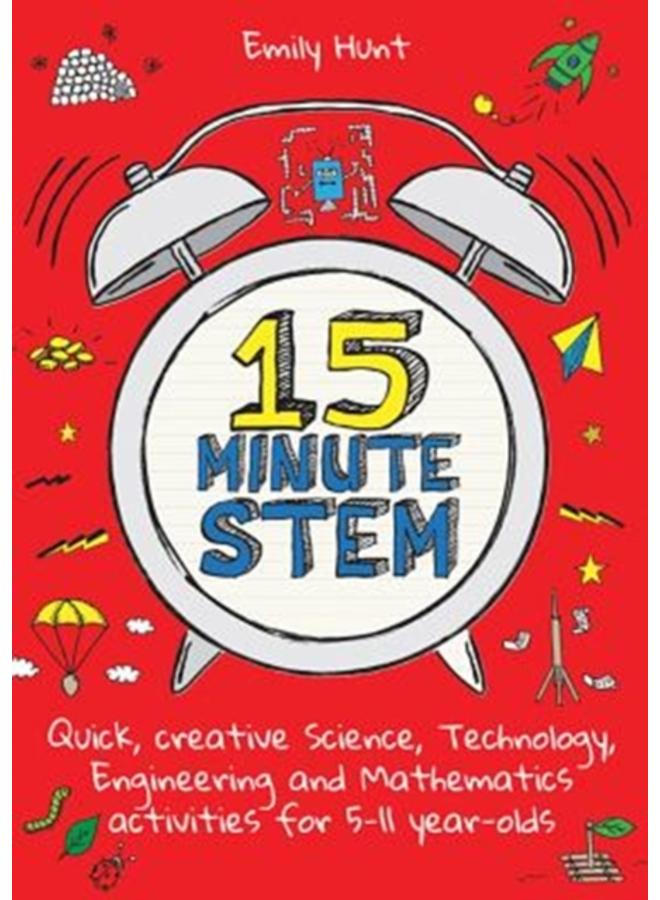 15-Minute STEM : Quick, creative science, technology, engineering and mathematics activities for 5-11 year-olds 