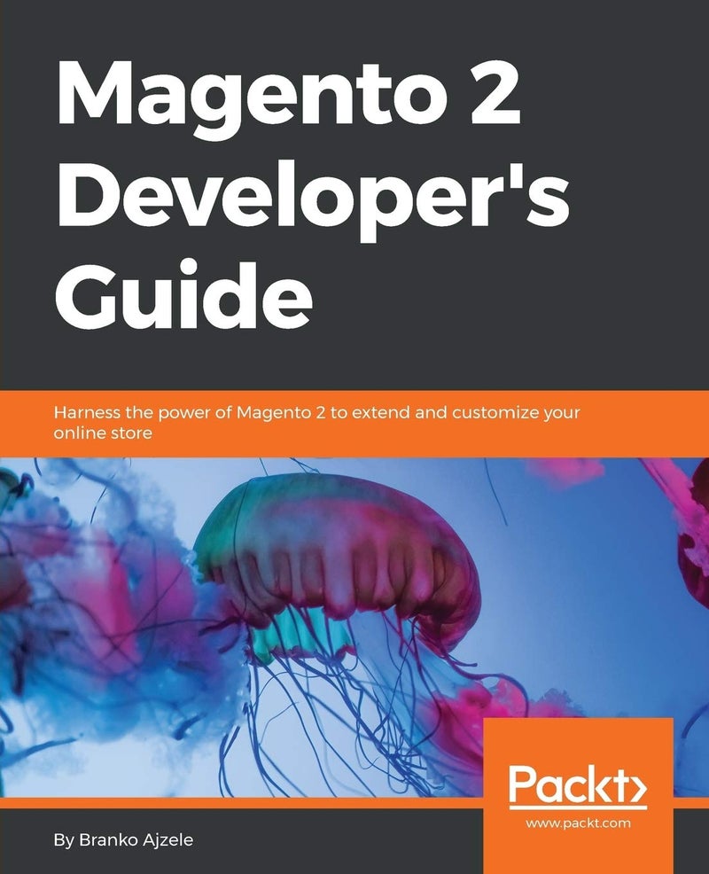 Magento 2 Developer's Guide: Harness the power of Magento 2 to extend and customize your online store