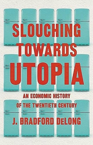 Slouching Toward Utopia The Economic History Of The Twentieth Century - pzsku/ZF5900695CEFF00539DB4Z/45/1744112902/71be0683-abcd-4cd8-bace-b7ea276b103a