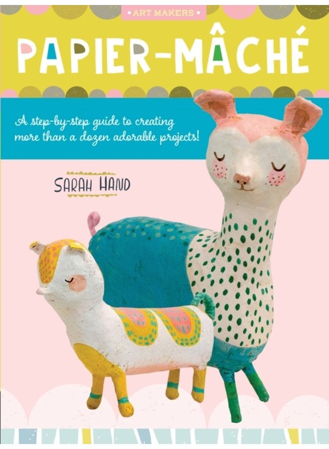 Papier Mache A step by step guide to creating more than a dozen adorable projects Volume 4 - Paperback