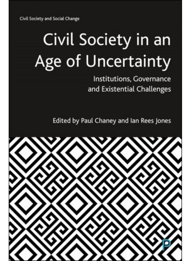 Civil Society in an Age of Uncertainty : Institutions, Governance and Existential Challenges