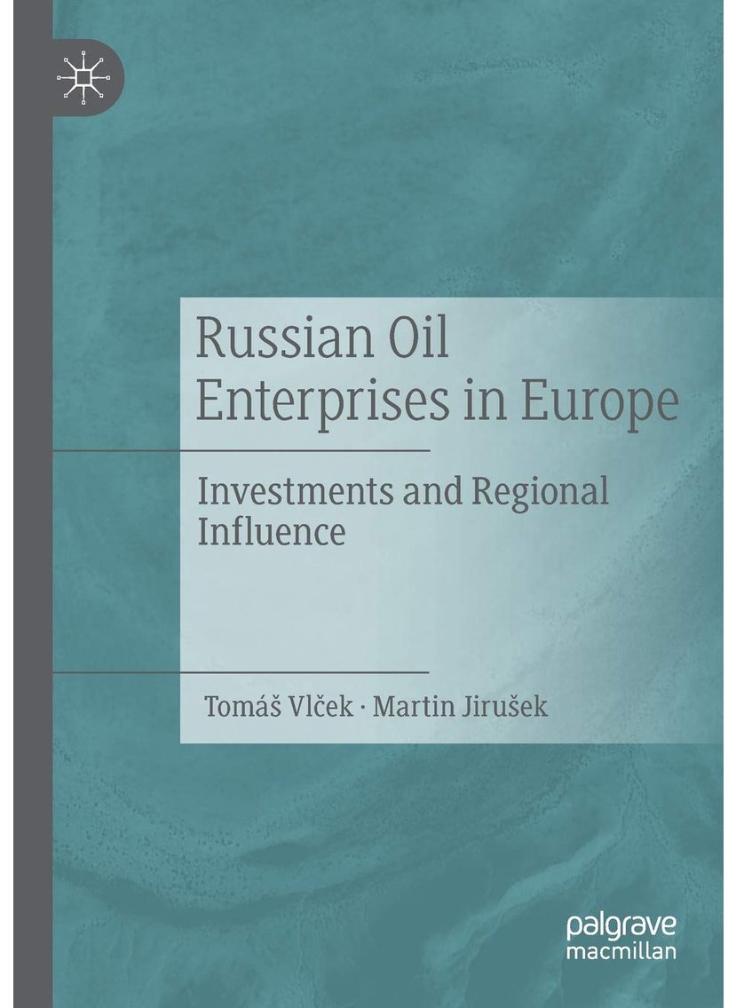 Russian Oil Enterprises in Europe: Investments and Regional Influence 
