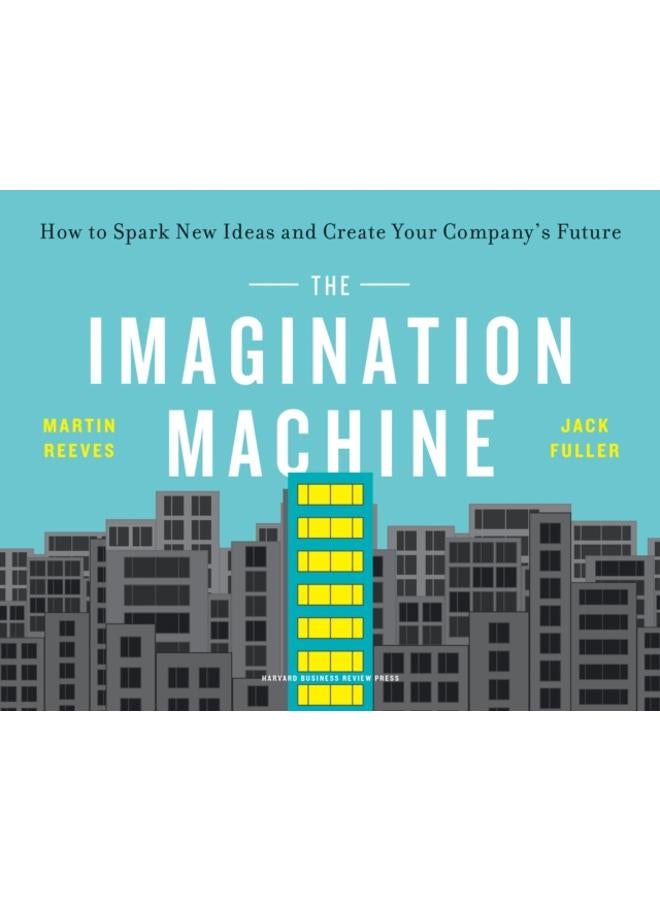 The Imagination Machine : How to Spark New Ideas and Create Your Company's Future 