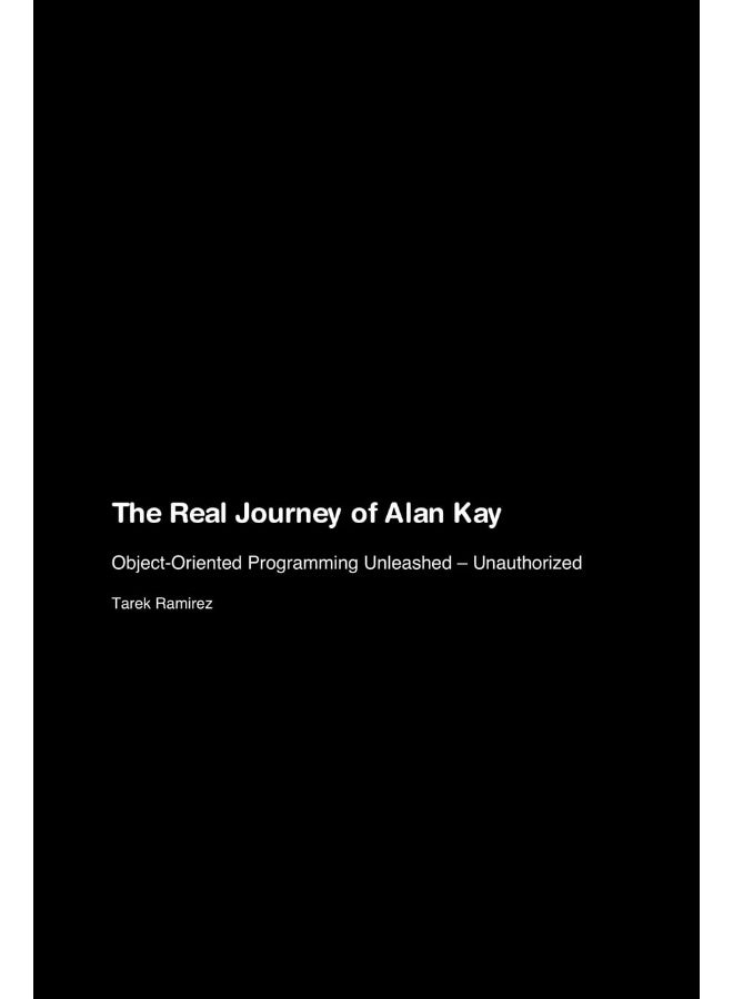 The Real Journey of Alan Kay: Object-Oriented Programming Unleashed - Unauthorized  - Image 1
