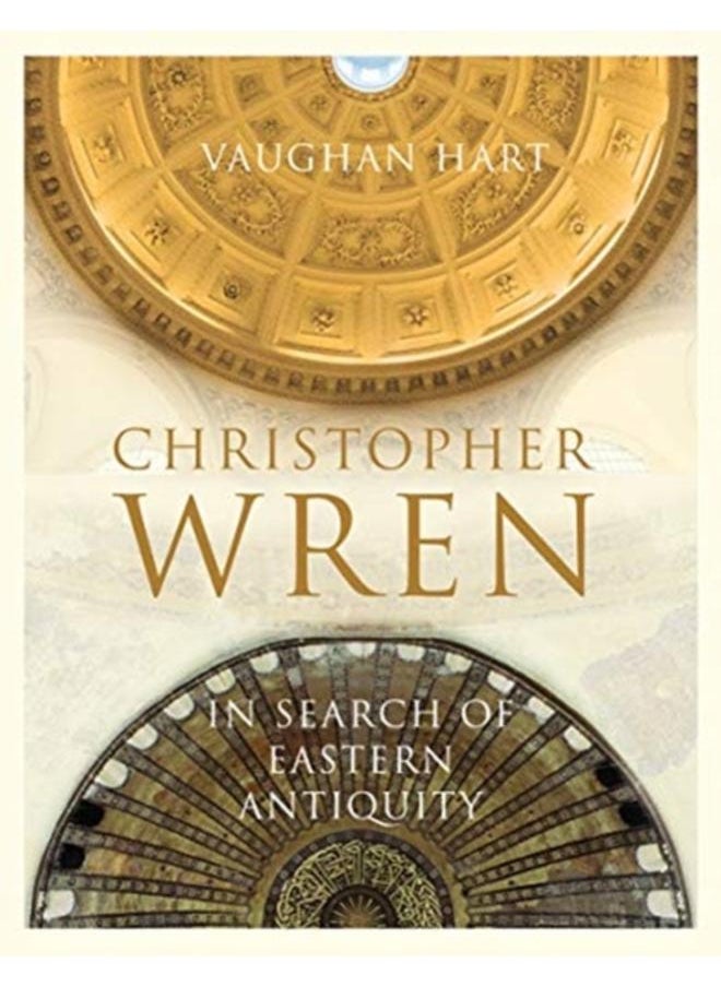 Christopher Wren : In Search of Eastern Antiquity 