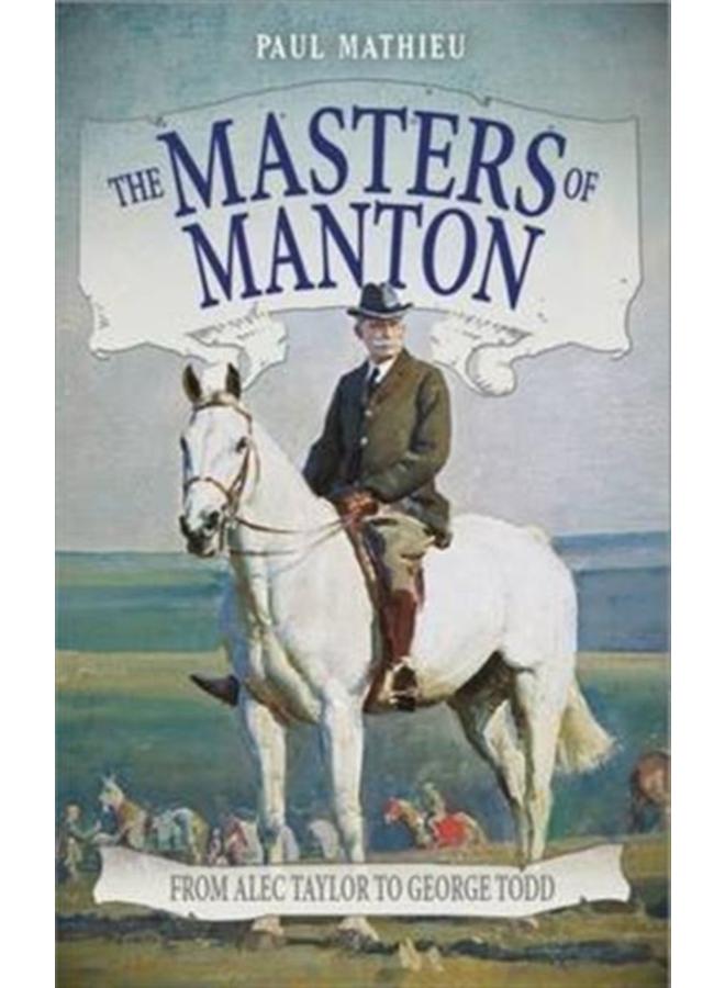 The Masters of Manton : From Alec Taylor to George Todd 