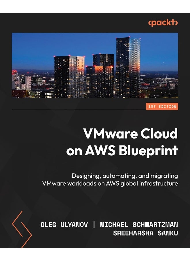 VMware Cloud on AWS Blueprint: Design, automate, and migrate VMware workloads on AWS global infrastructure 