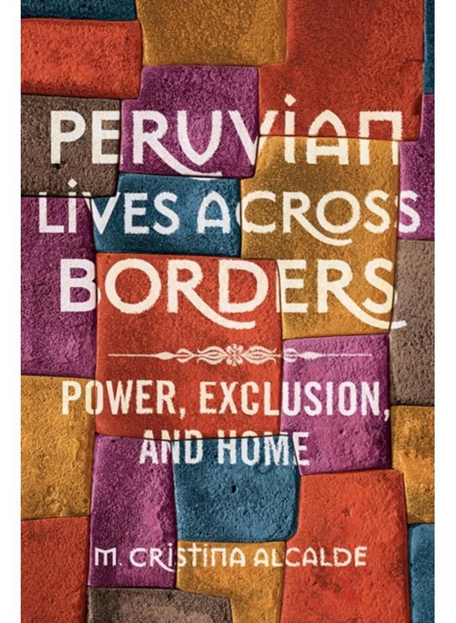 Peruvian Lives across Borders : Power, Exclusion, and Home