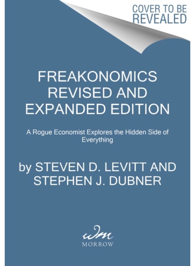 Freakonomics Revised and Expanded Edition : A Rogue Economist Explores the Hidden Side of Everything