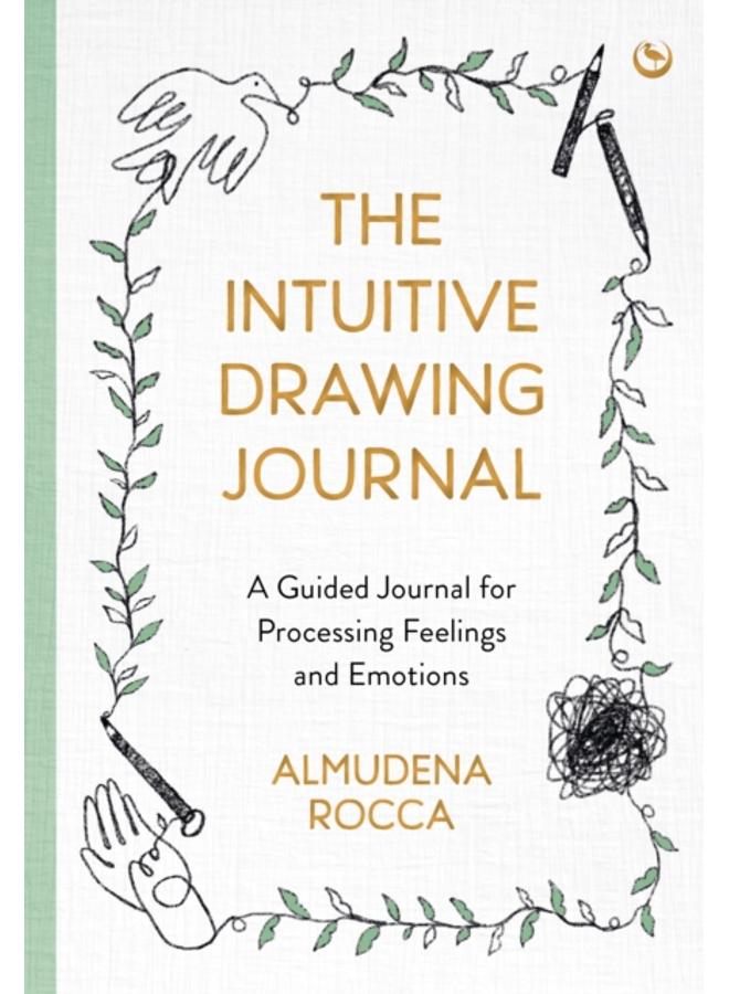 The Intuitive Drawing Journal : A Guided Journal for Processing Feelings and Emotions 
