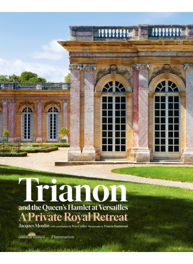 Trianon and the Queen s Hamlet at Versailles A Private Royal Retreat - Hardback