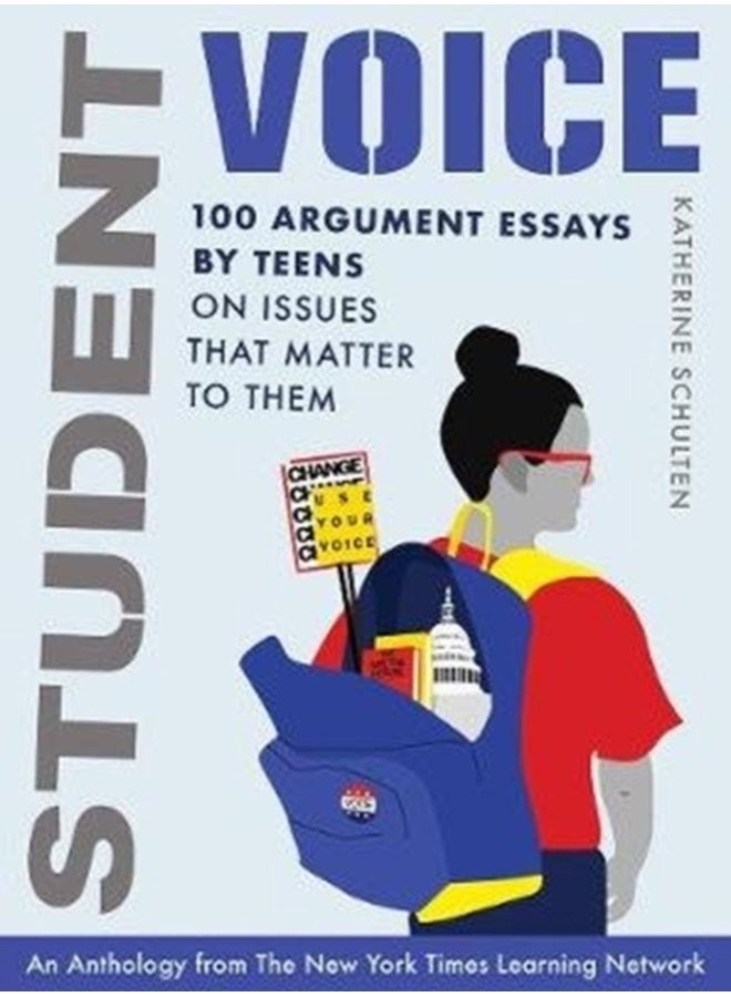 Student Voice 100 Argument Essays by Teens on Issues That Matter to Them - Hardback