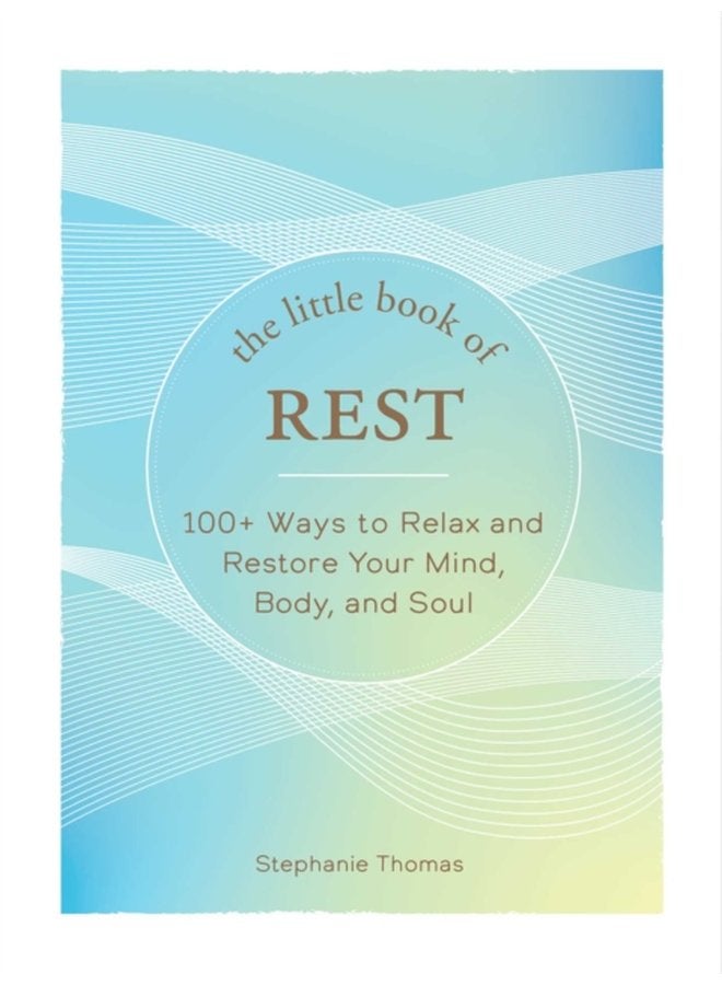 The Little Book of Rest 100 Ways to Relax and Restore Your Mind Body and Soul - Hardback