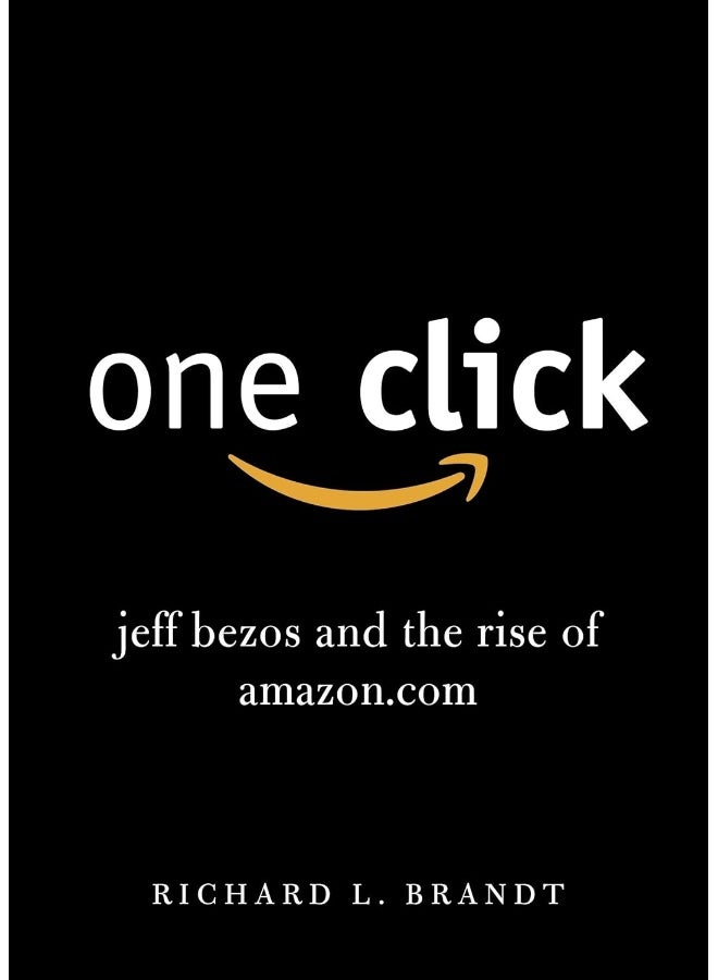 One Click: Jeff Bezos and the Rise of Amazon.com 