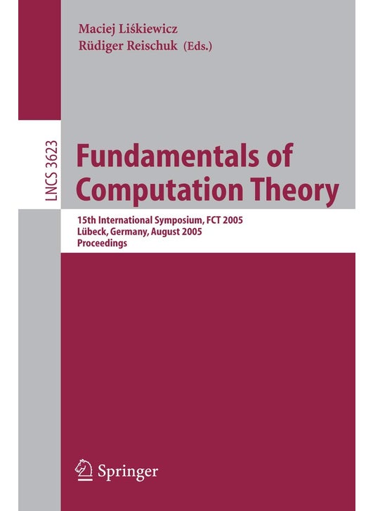 Fundamentals of Computation Theory: 15th International Symposium, FCT 2005, Lübeck, Gemany, August 17-20, 2005, Proceedings