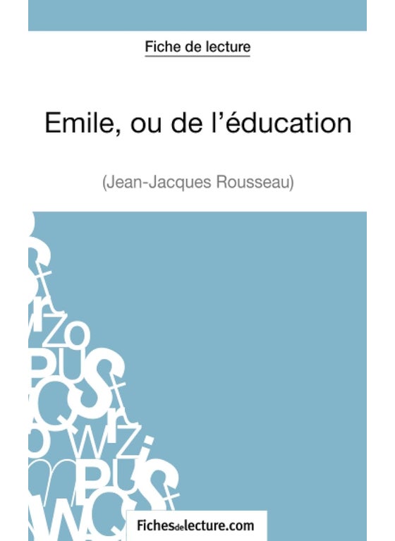 FichesDeLecture.com Emile, ou de l'éducation de Jean-Jacques Rousseau (Fiche de lecture): Analyse complète de l'oeuvre