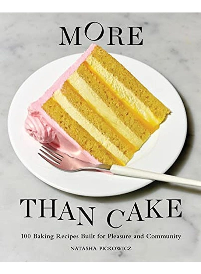 More Than Cake 100 Baking Recipes Built For Pleasure And Community
