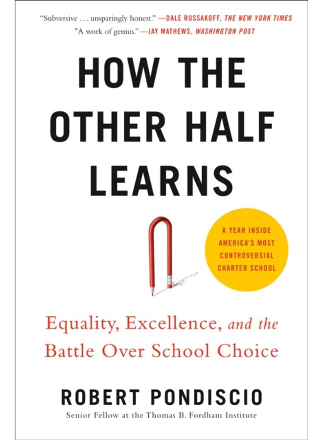 How The Other Half Learns : Equality, Excellence, and the Battle Over School Choice 