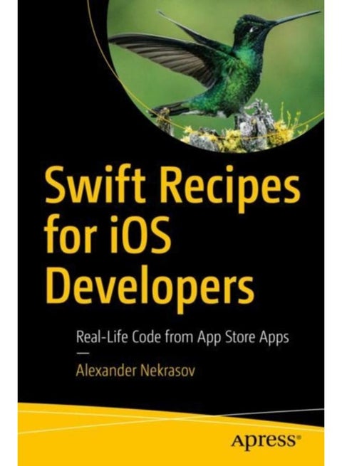 Swift Recipes for iOS Developers : Real-Life Code from App Store Apps