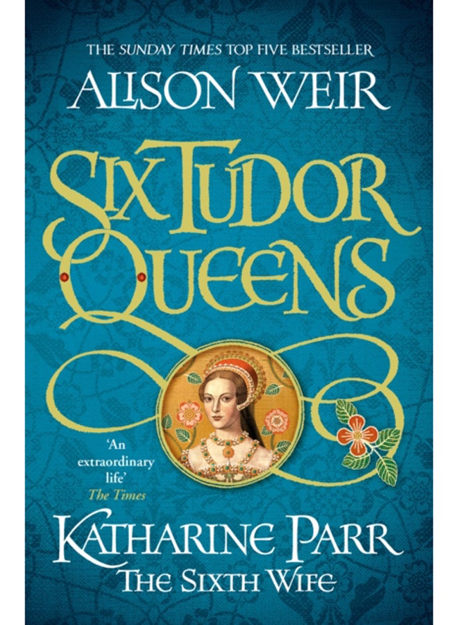 Six Tudor Queens: Katharine Parr, The Sixth Wife : Six Tudor Queens 6