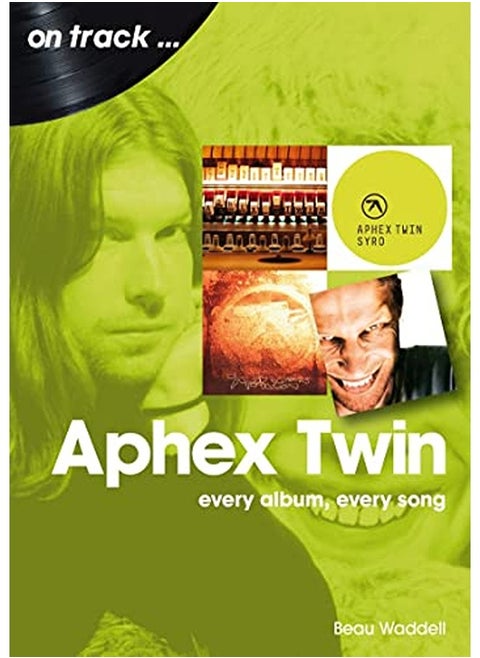 Aphex Twin On Track Every Album Every Song By Waddell Beau Paperback