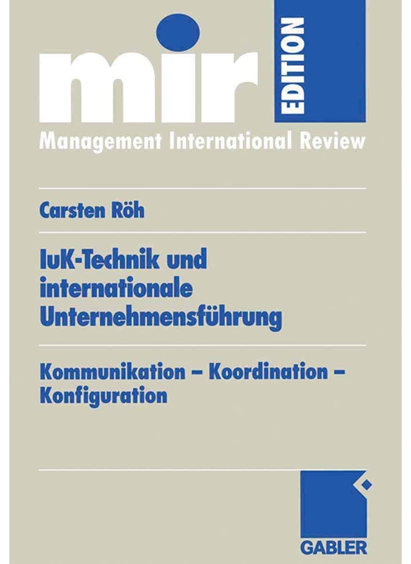 IuK-Technik und internationale Unternehmensführung: Kommunikation - Koordination - Konfiguration 