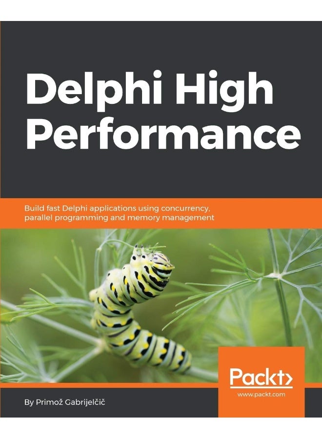 Delphi High Performance: Build fast Delphi applications using concurrency, parallel programming and memory management
