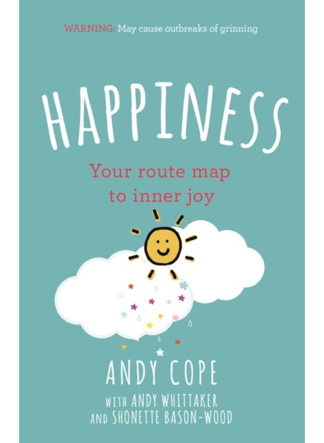 Happiness : Your route-map to inner joy - the joyful and funny self help book that will help transform your life 