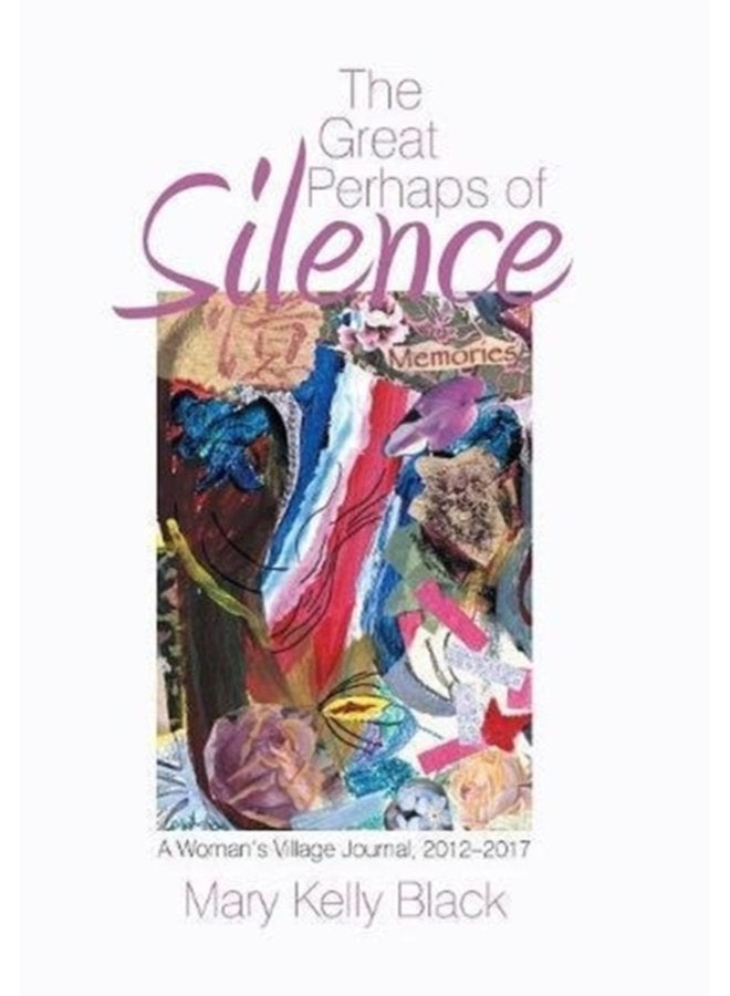 The Great Perhaps of Silence A Woman S Village Journal 2012 2017 - Hardback