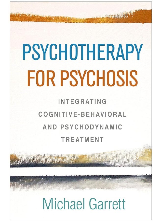 Psychotherapy for Psychosis: Integrating Cognitive-Behavioral and Psychodynamic Treatment